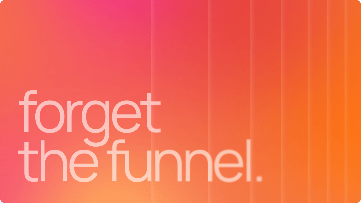 Forget the funnel – show up for the customer journey