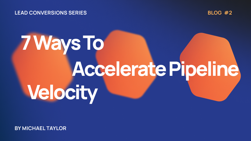 State of lead conversion: 7 ways to accelerate pipeline velocity